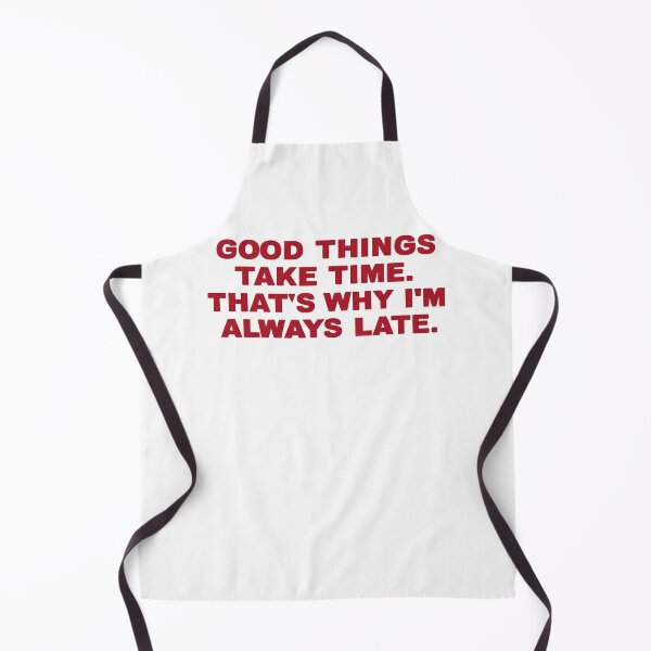 Item preview, Good Things Take Time Funny Late Quote Shirt designed and sold by FurAndFlaireg.