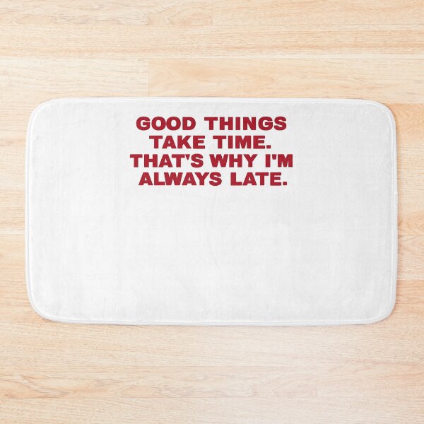 Item preview, Good Things Take Time Funny Late Quote Shirt designed and sold by FurAndFlaireg.