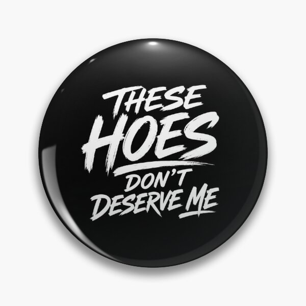 Item preview, These Hoes Don't Deserve Me designed and sold by Zbixu.