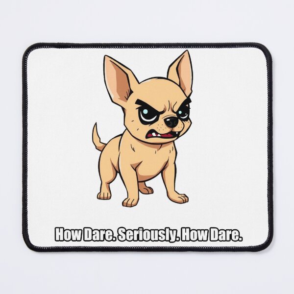 Item preview, Chihuahua - How Dare Seriously How Dare - Funny Outraged Chihuahua Gift designed and sold by pawdrops.