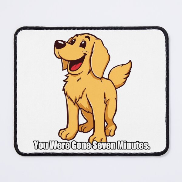 Item preview, Golden Retriever - You Were Gone Seven Minutes - Funny Welcome Home Gift designed and sold by pawdrops.