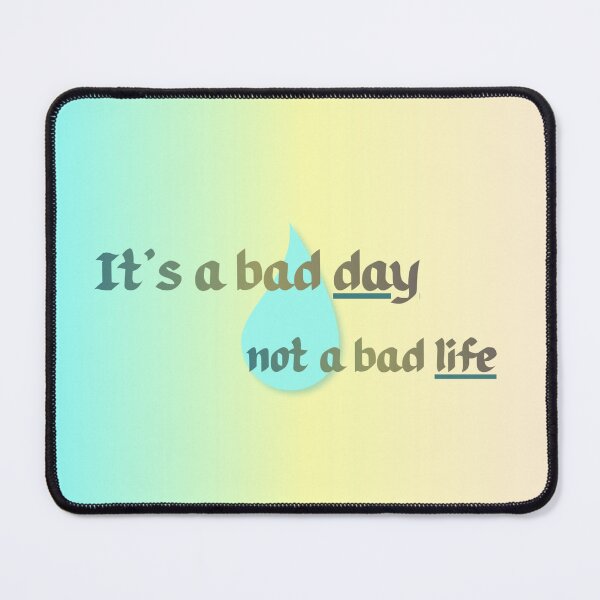 Item preview, It's a bad day, not a bad life! designed and sold by SoulSunshine-.