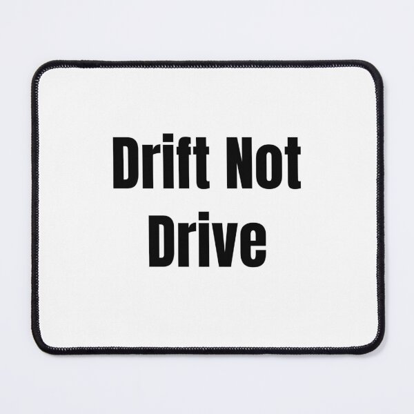 Item preview, Drift Not Drive (Black Text) designed and sold by QuoteeApparel.