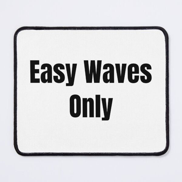 Item preview, Easy Waves Only (Black Text) designed and sold by QuoteeApparel.