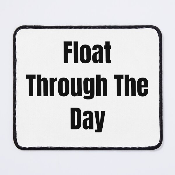 Item preview, Float Through The Day (Black Text) designed and sold by QuoteeApparel.