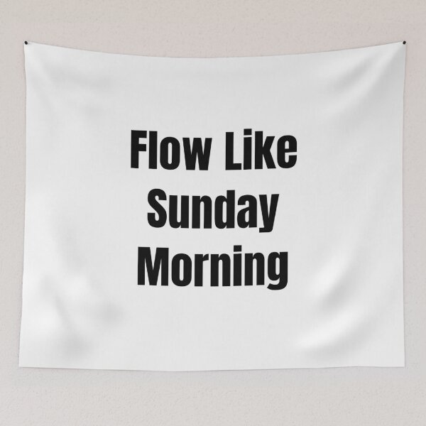 Item preview, Flow Like Sunday Morning (Black Text) designed and sold by QuoteeApparel.