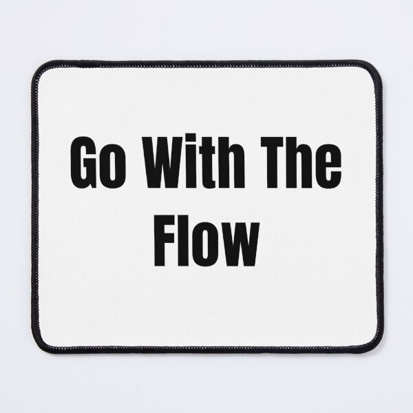 Item preview, Go With The Flow (Black Text) designed and sold by QuoteeApparel.