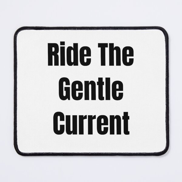 Item preview, Ride The Gentle Current (Black Text) designed and sold by QuoteeApparel.