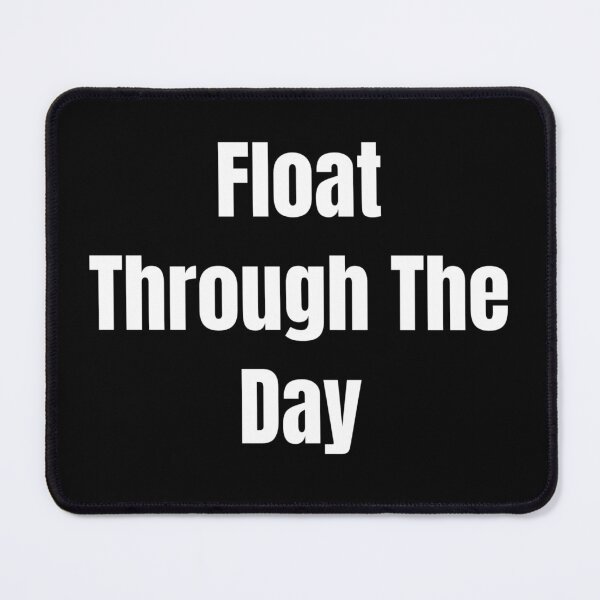 Item preview, Float Through The Day (White Text) designed and sold by QuoteeApparel.