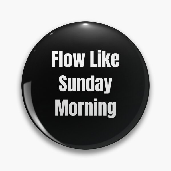 Item preview, Flow Like Sunday Morning (White Text) designed and sold by QuoteeApparel.