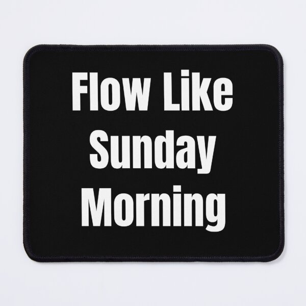 Item preview, Flow Like Sunday Morning (White Text) designed and sold by QuoteeApparel.