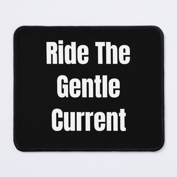 Item preview, Ride The Gentle Current (White Text) designed and sold by QuoteeApparel.