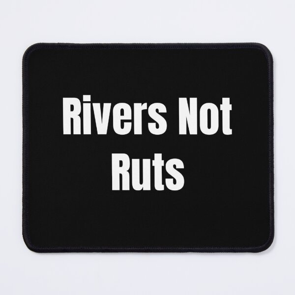 Item preview, Rivers Not Ruts (White Text) designed and sold by QuoteeApparel.