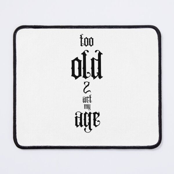 Item preview, Too Old to Act My Age Gothic Quote designed and sold by Snedsdigital.