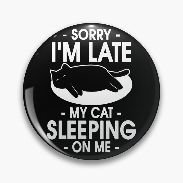 Item preview, Sorry I'm Late My Cat Was Sitting On Me designed and sold by PurrfectHome.