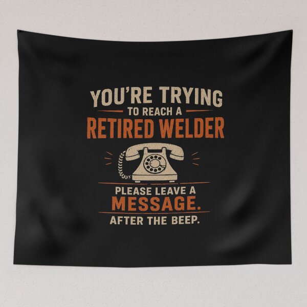 Item preview, You're Trying To Reach A Retired Welder. Please Leave A Message After The Beep. Funny Retirement Design designed and sold by RusticMeadow.