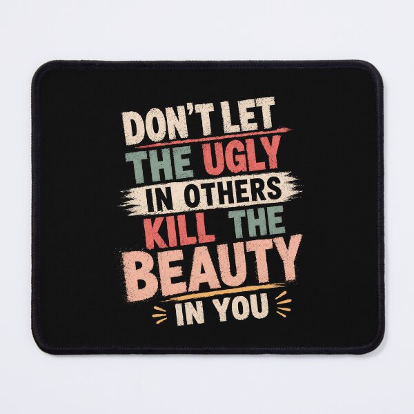 Item preview, Don't Let The Ugly In Others Kill The Beauty In You Inspirational Self Love Empowerment designed and sold by HumansStuck12.