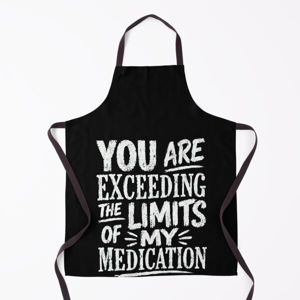 Item preview, You Are Exceeding The Limits Of My Medication Stress Relief Humor designed and sold by HumansStuck12.