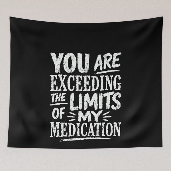 Item preview, You Are Exceeding The Limits Of My Medication Stress Relief Humor designed and sold by HumansStuck12.