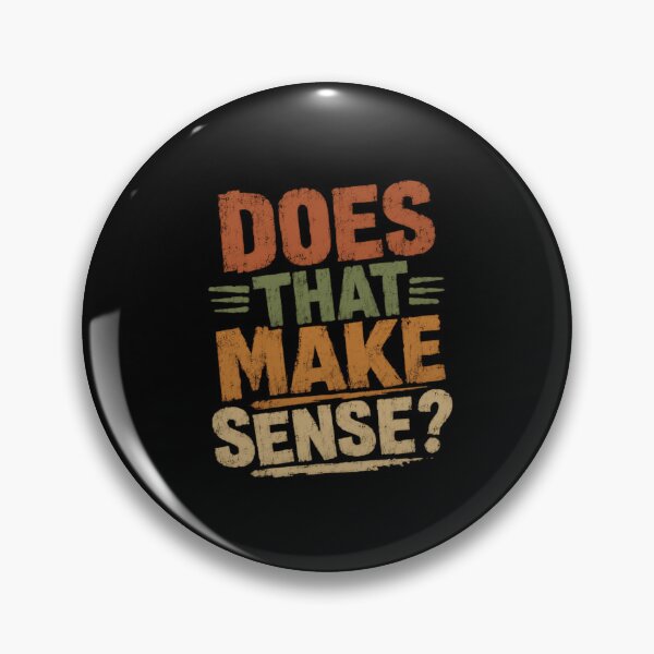 Item preview, Does That Make Sense? Witty Sarcasm Humor Conversational Phrase designed and sold by HumansStuck12.