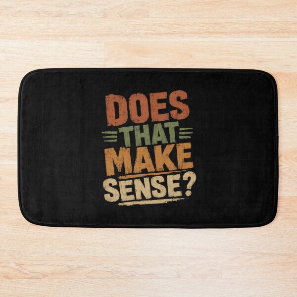 Item preview, Does That Make Sense? Witty Sarcasm Humor Conversational Phrase designed and sold by HumansStuck12.