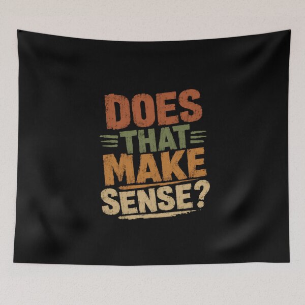 Item preview, Does That Make Sense? Witty Sarcasm Humor Conversational Phrase designed and sold by HumansStuck12.