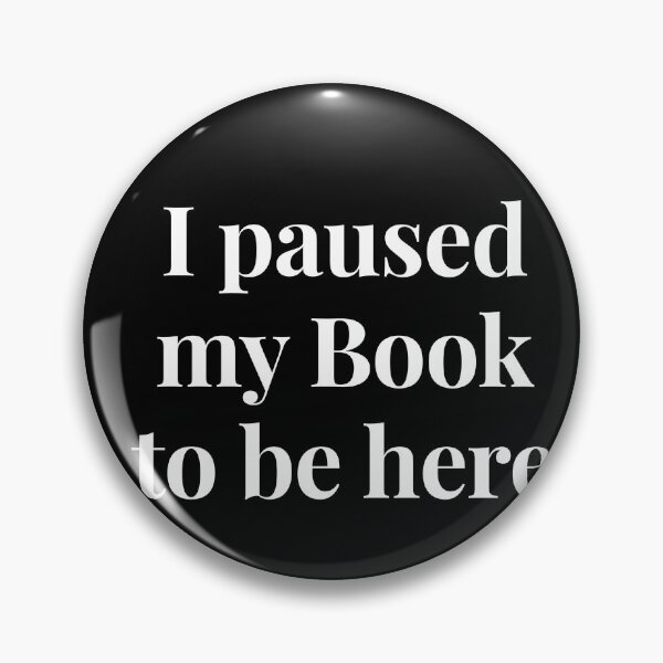 Item preview, I Paused My Book to be Here designed and sold by LemonlyTees.