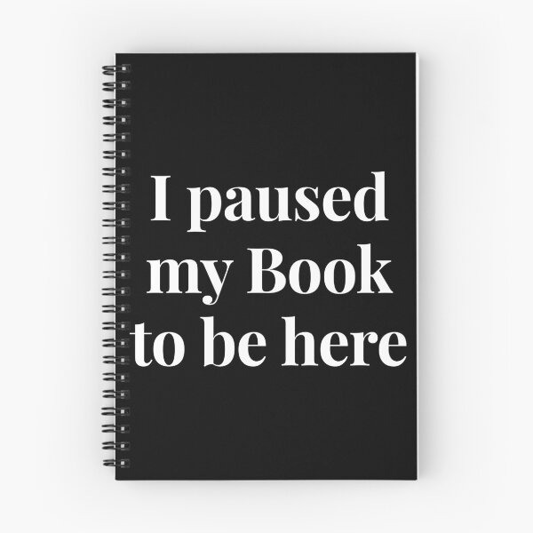 Item preview, I Paused My Book to be Here designed and sold by LemonlyTees.
