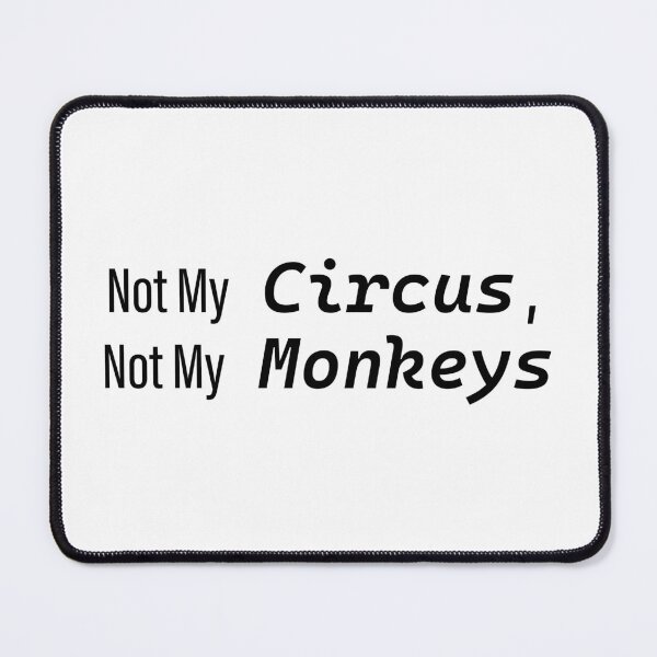 Item preview, Not My Circus, Not My Monkeys (white ed.) designed and sold by NotToday-studio.