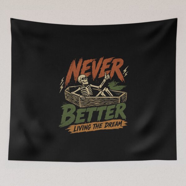Item preview, Never Better Living The Dream Sarcastic Dark Humor Skeleton Halloween designed and sold by HumansStuck12.