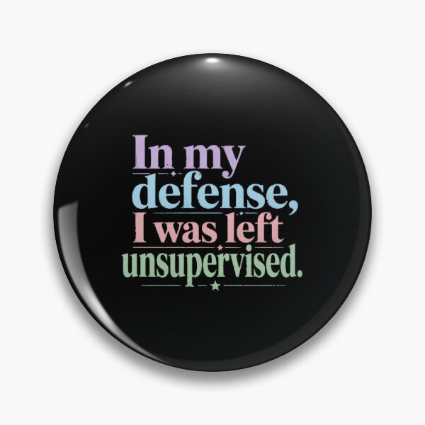Item preview, In My Defense, I Was Left Unsupervised Funny Sarcastic Humorous Quote Saying designed and sold by HumansStuck12.