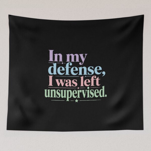 Item preview, In My Defense, I Was Left Unsupervised Funny Sarcastic Humorous Quote Saying designed and sold by HumansStuck12.