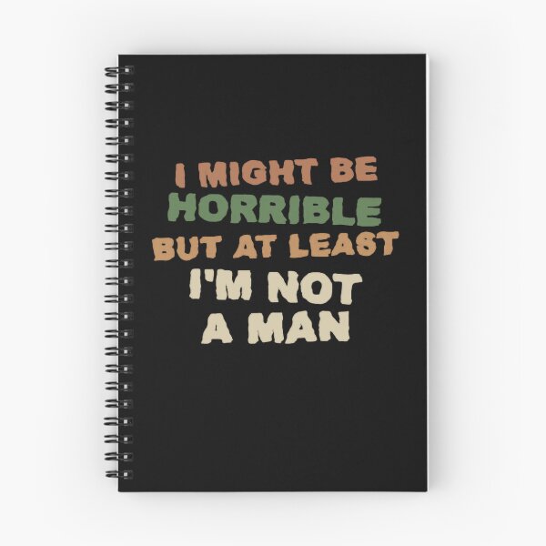 Item preview, I Might Be Horrible But At Least I'm Not A Man Funny Sarcastic Feminist Women designed and sold by HumansStuck12.