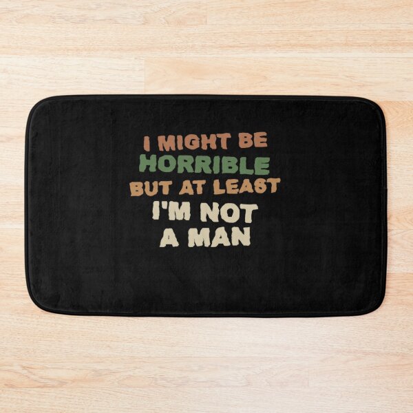Item preview, I Might Be Horrible But At Least I'm Not A Man Funny Sarcastic Feminist Women designed and sold by HumansStuck12.