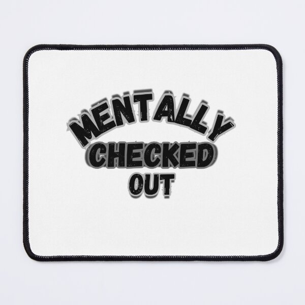 Item preview, Mentally Checked Out Distressed Text designed and sold by Snedsdigital.