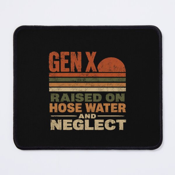Item preview, Gen X Raised On Hose Water And Neglect Generation X Childhood designed and sold by HumansStuck12.