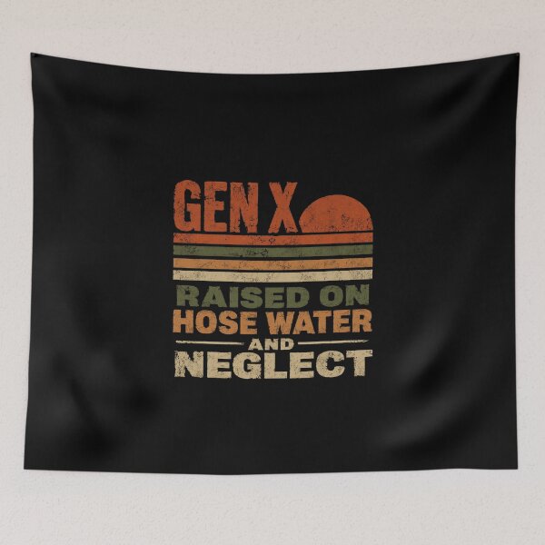Item preview, Gen X Raised On Hose Water And Neglect Generation X Childhood designed and sold by HumansStuck12.