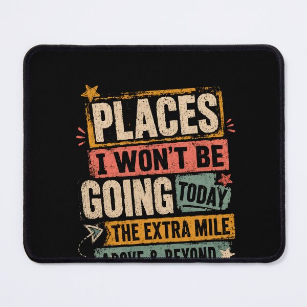Item preview, Places I Won't Be Going The Extra Mile Or Outta My Way Sarcastic Humor Lazy Person designed and sold by HumansStuck12.