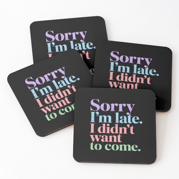 Item preview, Sorry I'm Late. I Didn't Want To Come. Funny Introvert Humor Quote designed and sold by HumansStuck12.