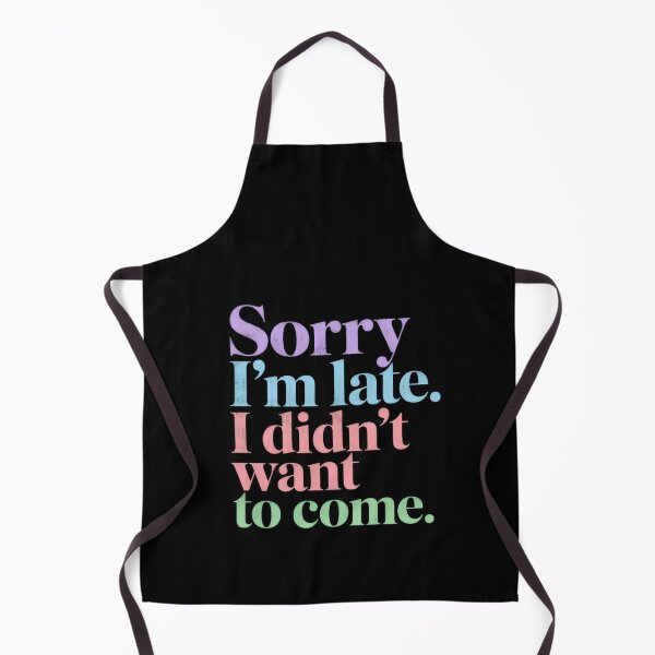 Item preview, Sorry I'm Late. I Didn't Want To Come. Funny Introvert Humor Quote designed and sold by HumansStuck12.