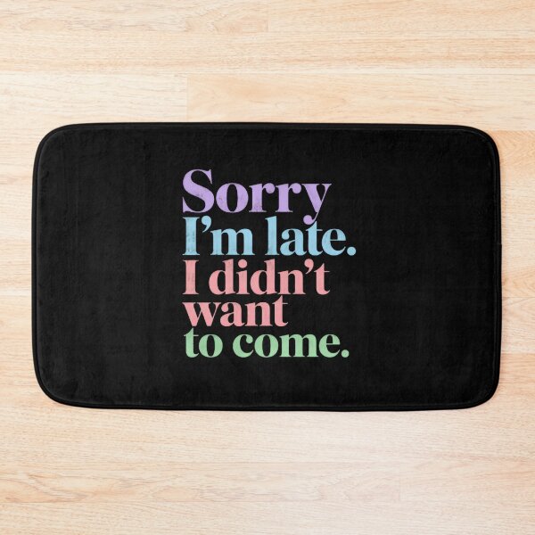 Item preview, Sorry I'm Late. I Didn't Want To Come. Funny Introvert Humor Quote designed and sold by HumansStuck12.