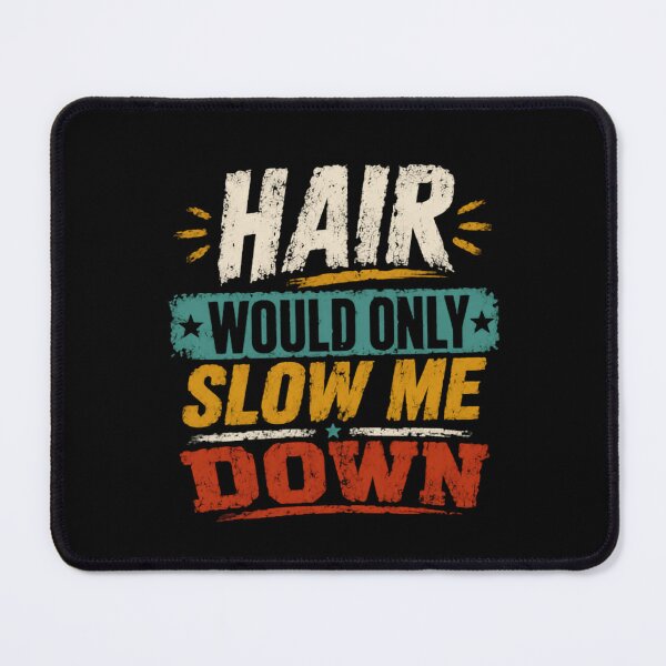 Item preview, Hair Would Only Slow Me Down Bald Men Shaved Head Humor designed and sold by HumansStuck12.