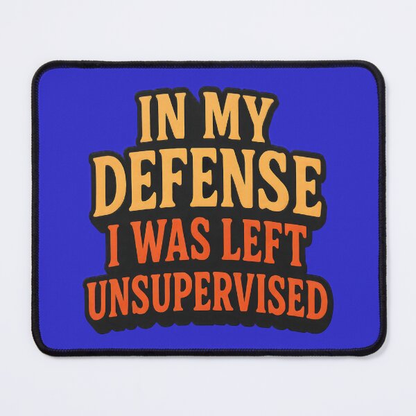 Item preview, In My Defense I Was Left Unsupervised designed and sold by My Cool Store.