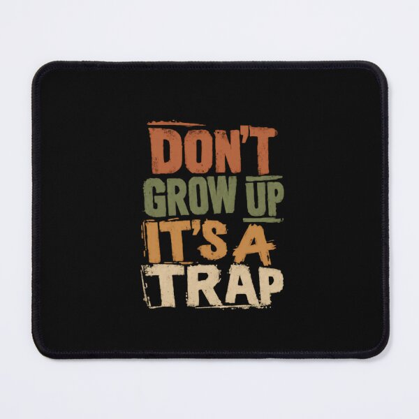 Item preview, Don't Grow Up It's A Trap Funny Sarcastic Adulting Humor designed and sold by HumansStuck12.