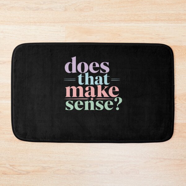 Item preview, Does That Make Sense? Rhetorical Question Communication Funny Phrase designed and sold by HumansStuck12.