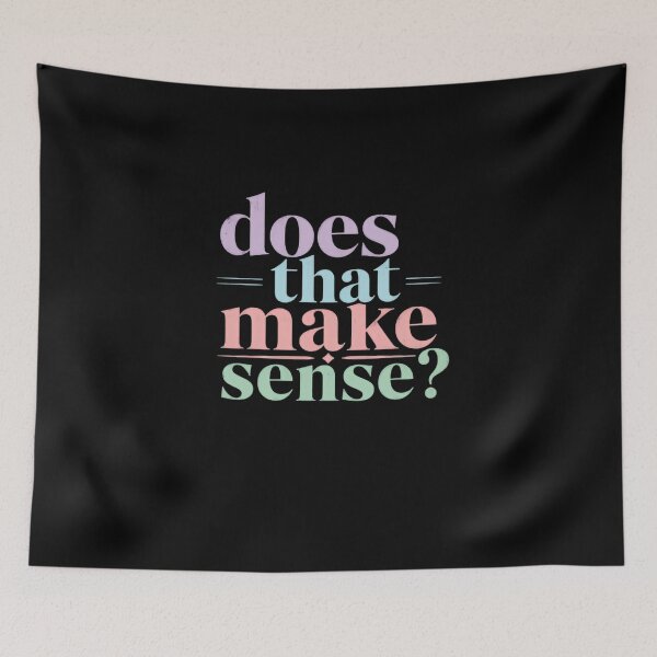 Item preview, Does That Make Sense? Rhetorical Question Communication Funny Phrase designed and sold by HumansStuck12.