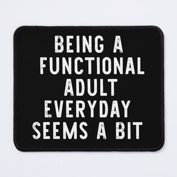Item preview, Being A Functional Adult Everyday Seems A Bit Excessive designed and sold by khallidaart.