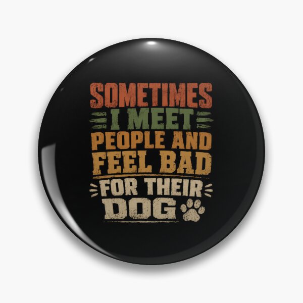 Item preview, Sometimes I Meet People And Feel Bad For Their Dog Dog Lover Pet Owner Humor designed and sold by HumansStuck12.