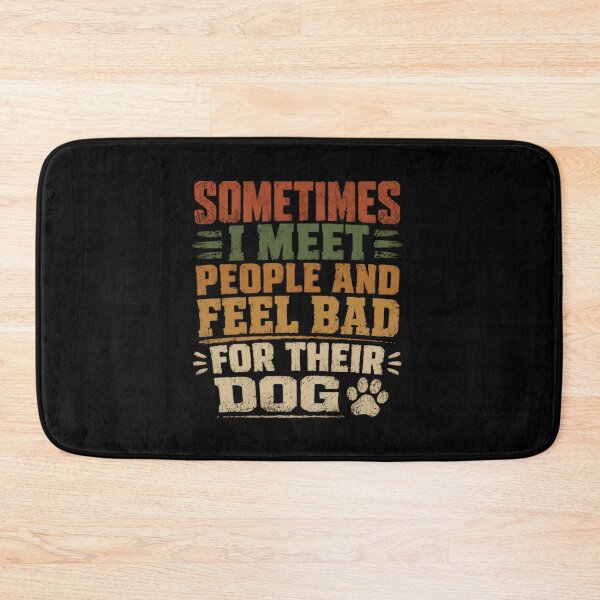 Item preview, Sometimes I Meet People And Feel Bad For Their Dog Dog Lover Pet Owner Humor designed and sold by HumansStuck12.