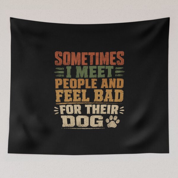 Item preview, Sometimes I Meet People And Feel Bad For Their Dog Dog Lover Pet Owner Humor designed and sold by HumansStuck12.